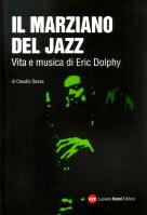 IL MARZIANO DEL JAZZ - VITA E MUSICA DI ERIC DOLPHY - Clicca l'immagine per chiudere